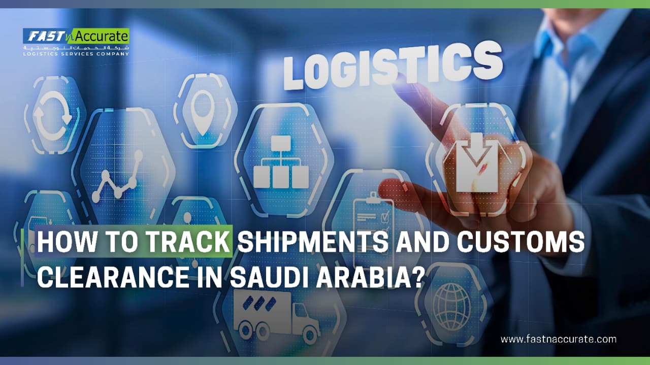Learn how to track shipments and ensure smooth customs clearance in Saudi Arabia. Fast n Accurate Logistics provides real-time tracking, compliance support, and expert guidance for your cargo.