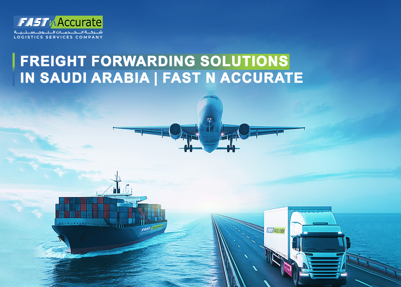 Freight Forwarding Solutions in Saudi Arabia | Fast n Accurate